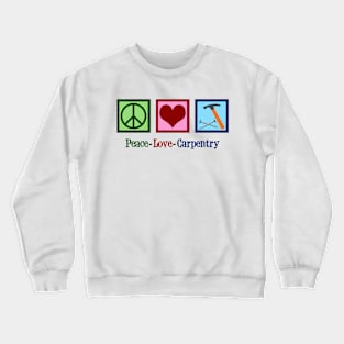 Peace Love Carpentry Crewneck Sweatshirt